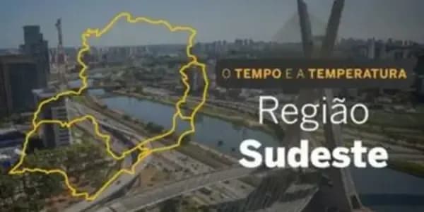 O TEMPO E A TEMPERATURA: Confira a previsão do tempo para a Região Sudeste nesta terça-feira (14)